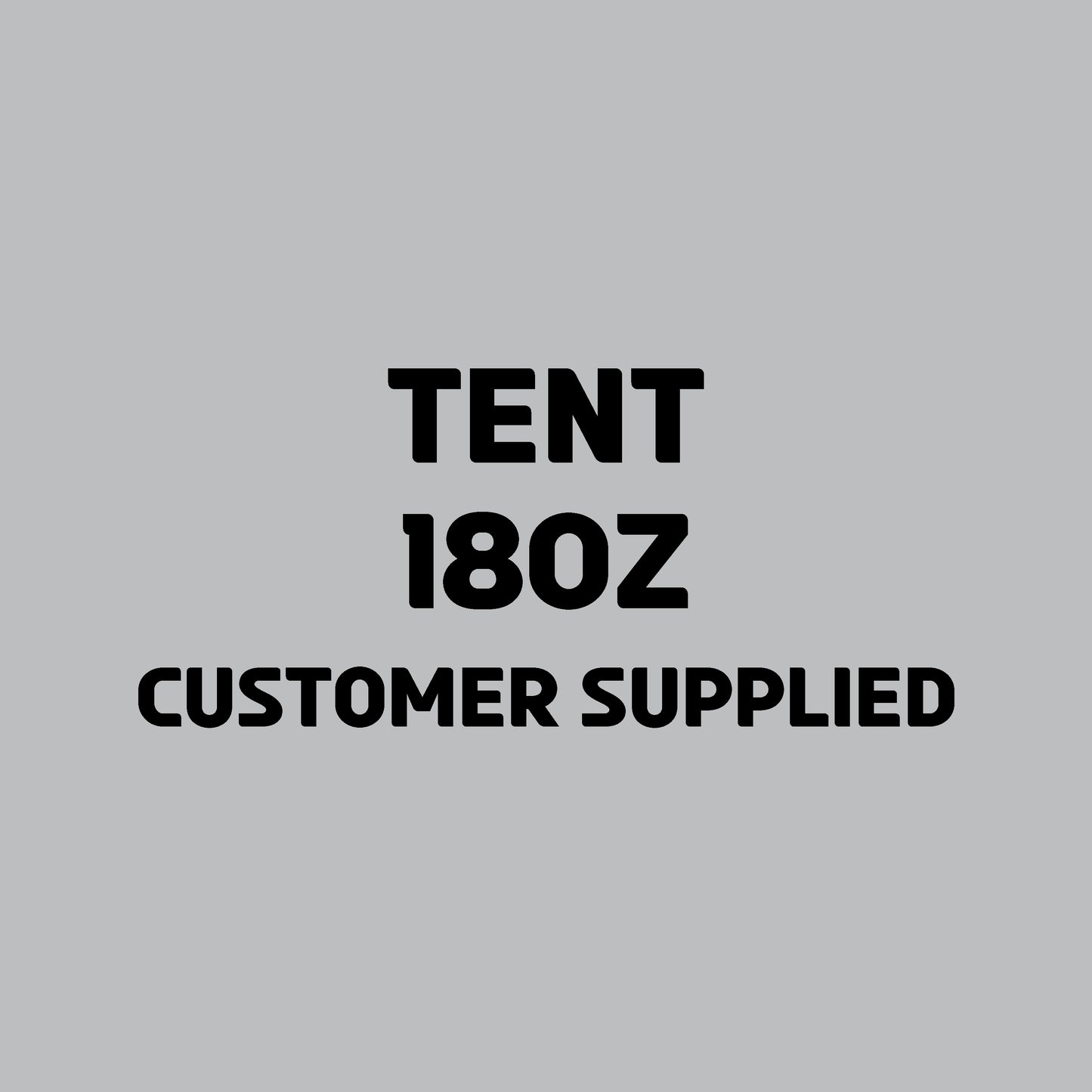 TENT-18OZ | Customer Supplied