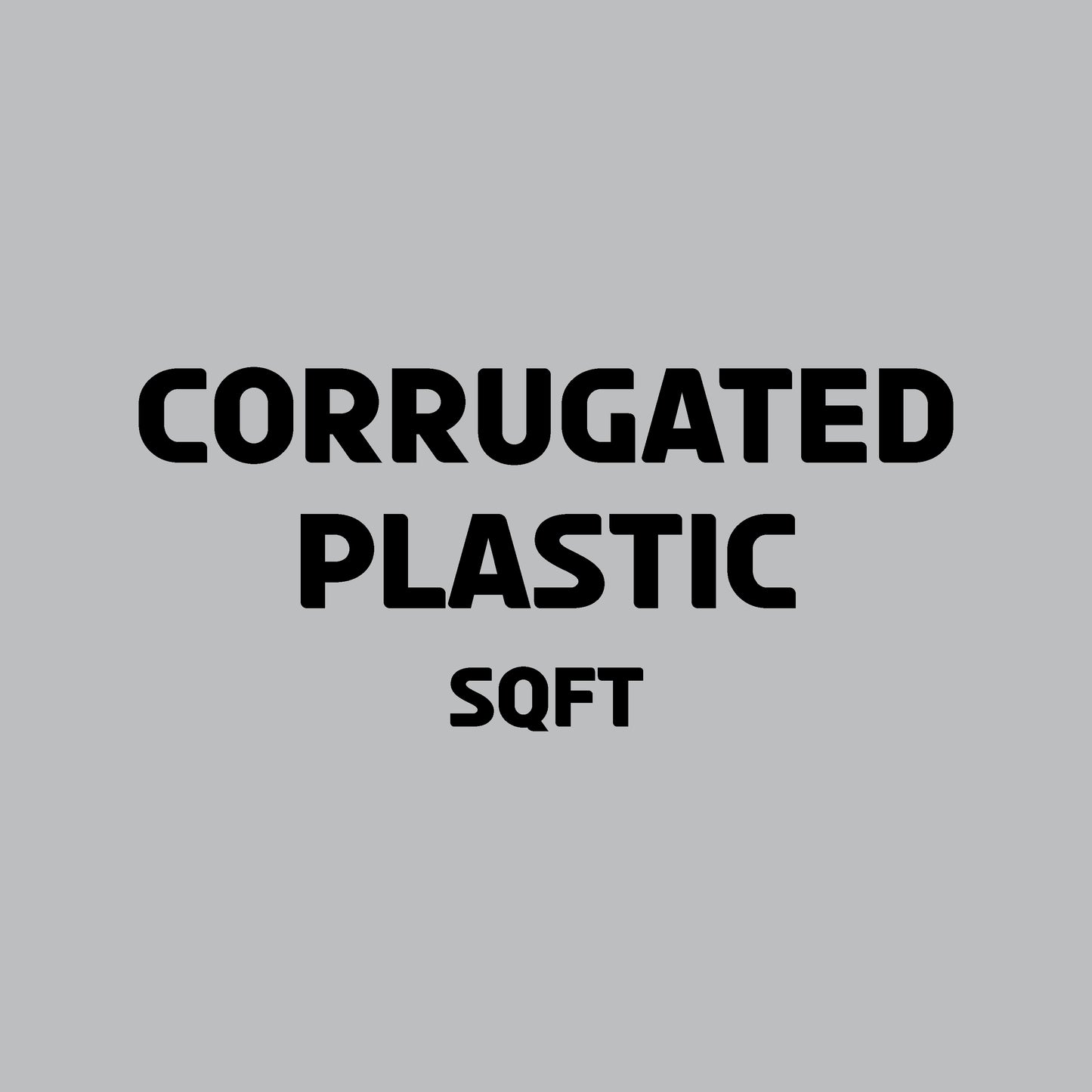 CORRUGATED PLASTIC  | SQFT